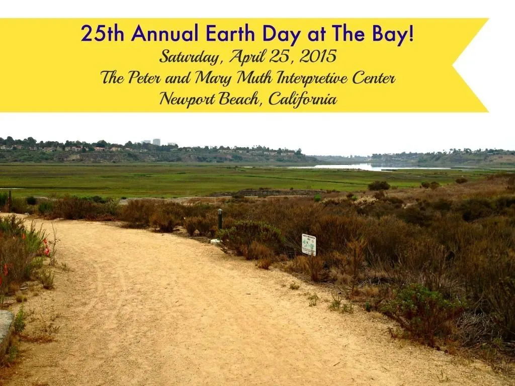 Attend the 25th Annual Earth Day at The Bay Celebration on April 25, 2015 at the Peter and Mary Muth Interpretive Center in Newport Beach!