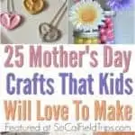 Looking for that perfect Mother's Day gift? Check out these 25 pretty Mother's Day Crafts for Kids. They are also great crafts and gifts to make as Christmas and birthday presents for women.
